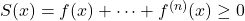 S(x)= f(x) + \cdots + f^{(n)}(x) \ge 0