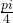 \frac{pi}{4}